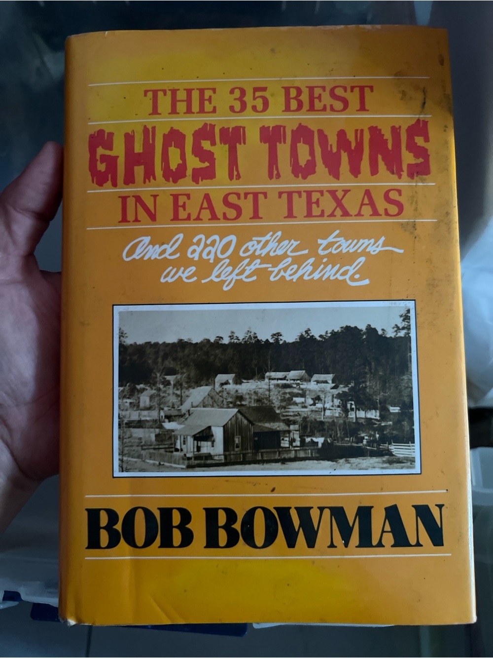 The 35 Best Ghost Towns in East Texas by Bob Bowman Hardcover